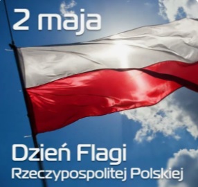 Zdjęcie przedstawia biało-czerwoną flegę łopoczącą na tle błękitnego nieba. Umieszczone są napisy 2 maja święto flagi rzeczypospolitej polskiej